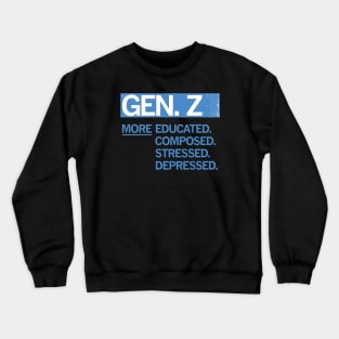 GEN Z — More Educated, Composed, Stressed, Depressed Crewneck Sweatshirt